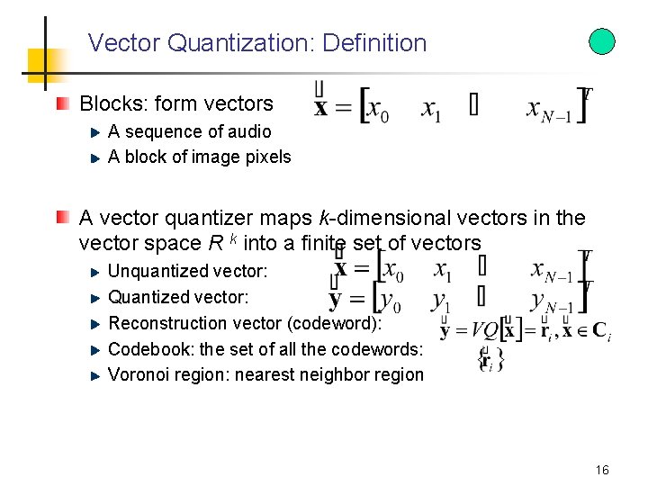 Vector Quantization: Definition Blocks: form vectors A sequence of audio A block of image Vector Quantization: Definition Blocks: form vectors A sequence of audio A block of image