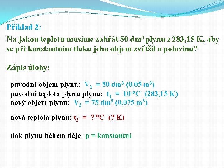 Příklad 2: Na jakou teplotu musíme zahřát 50 dm 3 plynu z 283, 15