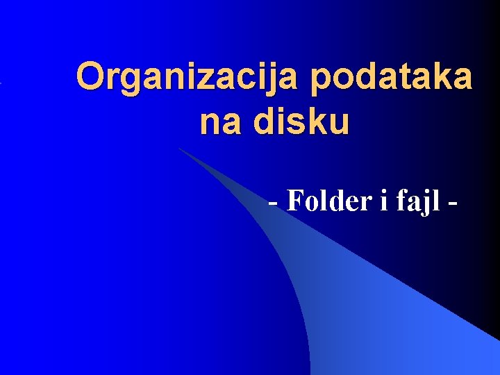 Organizacija podataka na disku - Folder i fajl - 