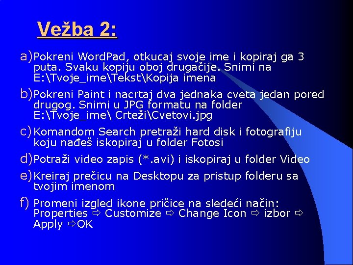 Vežba 2: a) Pokreni Word. Pad, otkucaj svoje ime i kopiraj ga 3 puta.