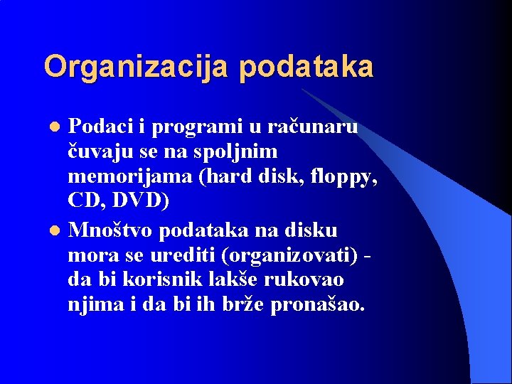 Organizacija podataka Podaci i programi u računaru čuvaju se na spoljnim memorijama (hard disk,