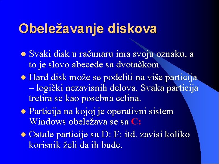 Obeležavanje diskova Svaki disk u računaru ima svoju oznaku, a to je slovo abecede