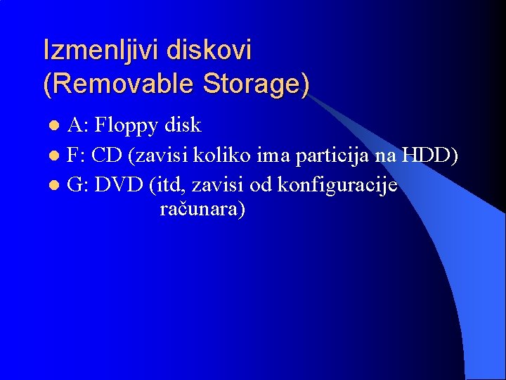 Izmenljivi diskovi (Removable Storage) A: Floppy disk l F: CD (zavisi koliko ima particija