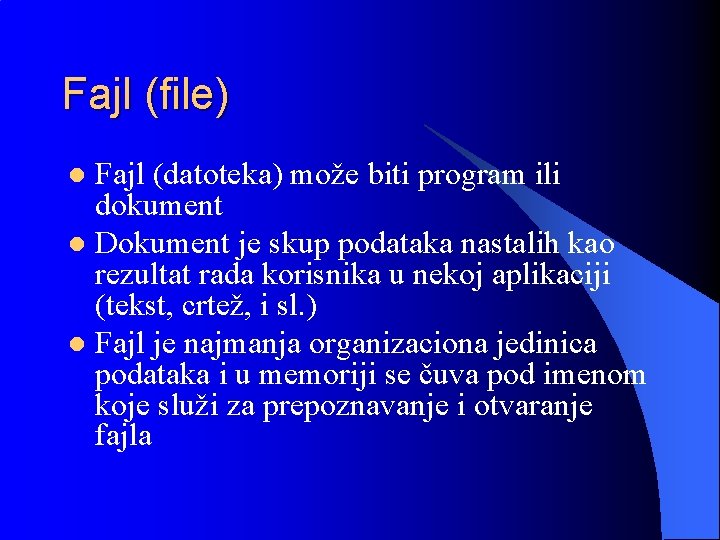 Fajl (file) Fajl (datoteka) može biti program ili dokument l Dokument je skup podataka