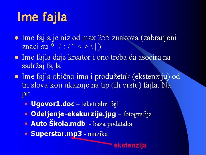 Ime fajla l l l Ime fajla je niz od max 255 znakova (zabranjeni