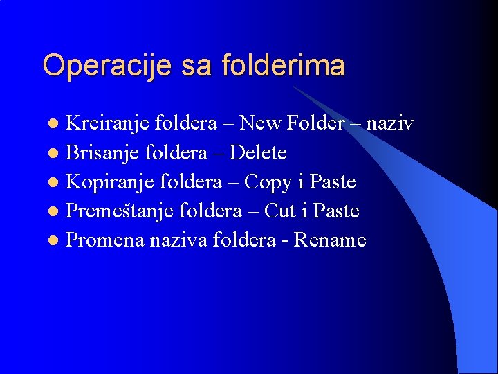 Operacije sa folderima Kreiranje foldera – New Folder – naziv l Brisanje foldera –