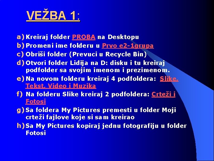 VEŽBA 1: a) Kreiraj folder PROBA na Desktopu b) Promeni ime folderu u Prvo