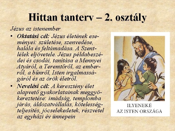 Hittan tanterv – 2. osztály Jézus az istenember • Oktatási cél: Jézus életének eseményei: