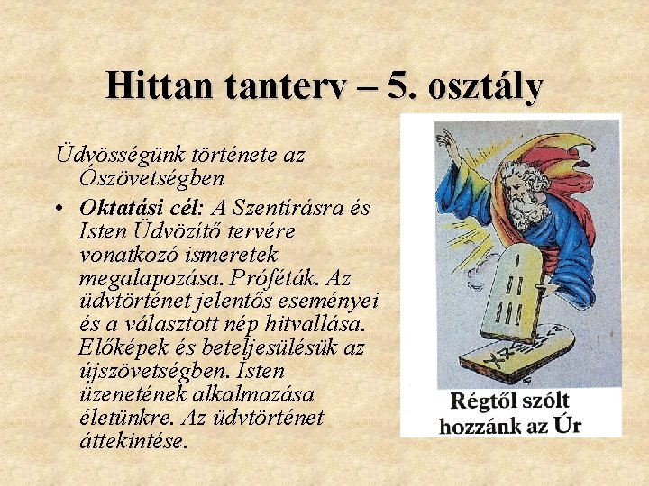 Hittan tanterv – 5. osztály Üdvösségünk története az Ószövetségben • Oktatási cél: A Szentírásra