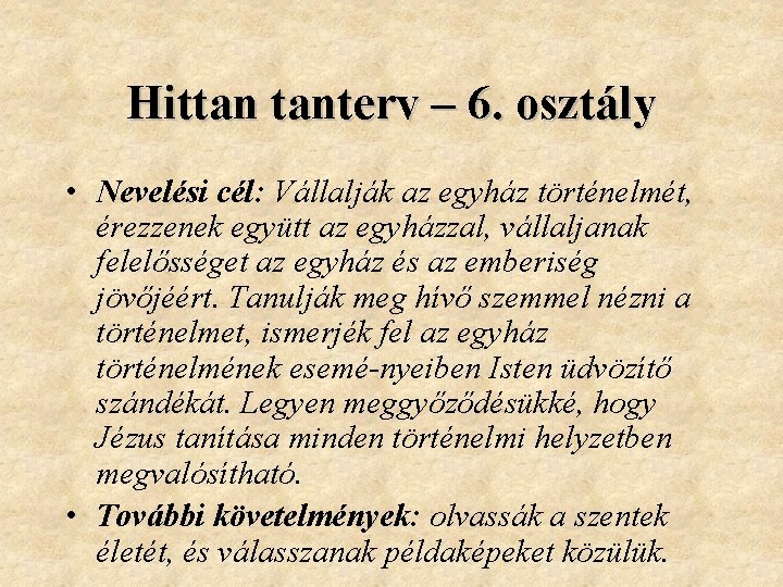 Hittan tanterv – 6. osztály • Nevelési cél: Vállalják az egyház történelmét, érezzenek együtt