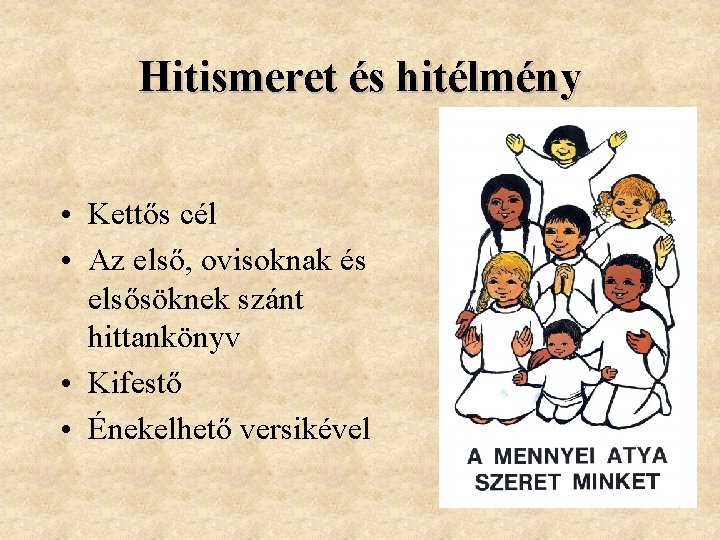 Hitismeret és hitélmény • Kettős cél • Az első, ovisoknak és elsősöknek szánt hittankönyv