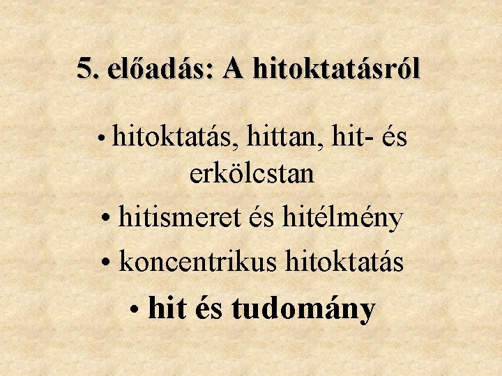 5. előadás: A hitoktatásról • hitoktatás, hittan, hit- és erkölcstan • hitismeret és hitélmény