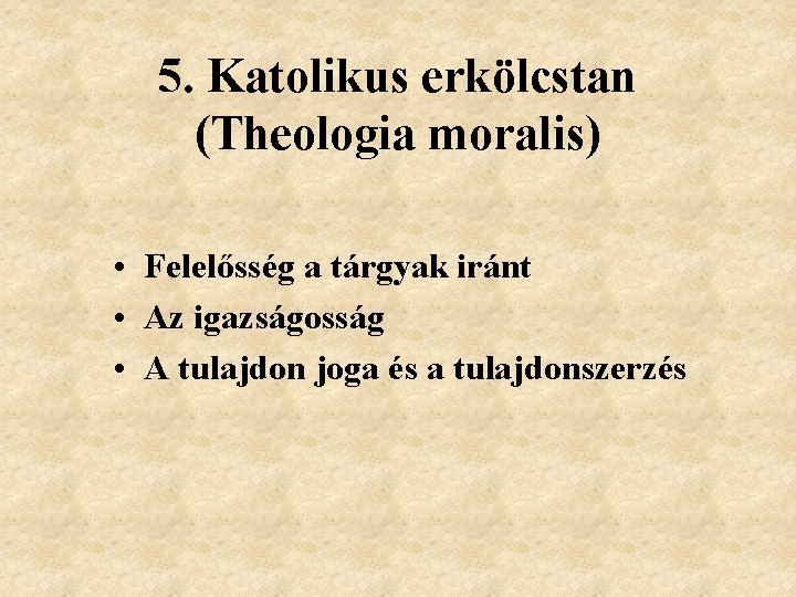 5. Katolikus erkölcstan (Theologia moralis) • Felelősség a tárgyak iránt • Az igazságosság •