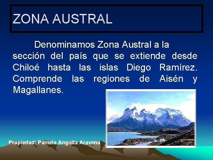 ZONA AUSTRAL Denominamos Zona Austral a la sección del país que se extiende desde