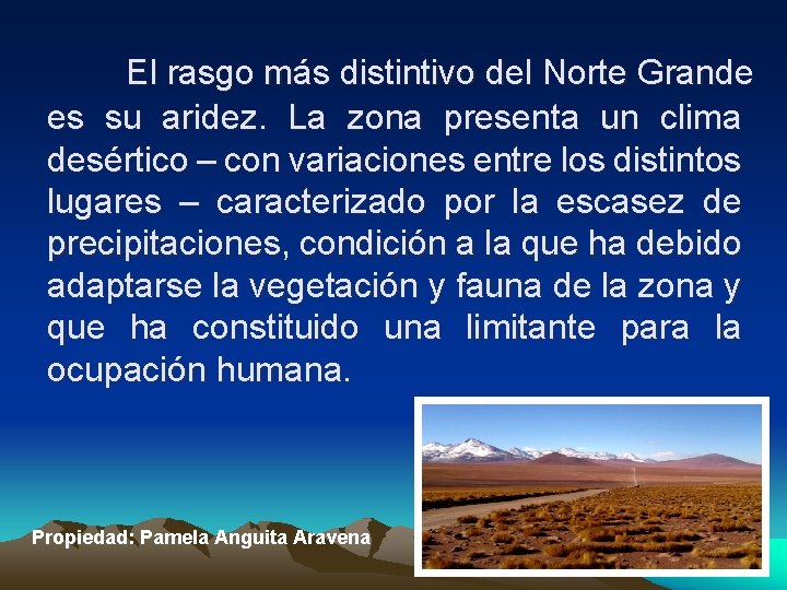 El rasgo más distintivo del Norte Grande es su aridez. La zona presenta un