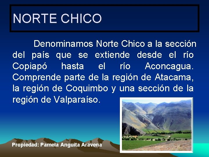 NORTE CHICO Denominamos Norte Chico a la sección del país que se extiende desde