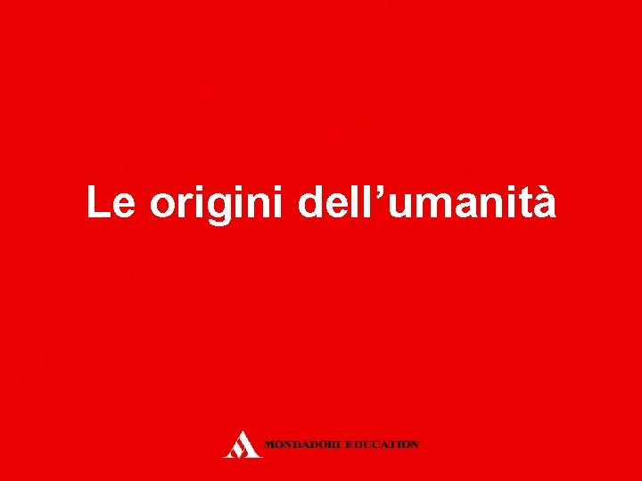 Le origini dell’umanità 