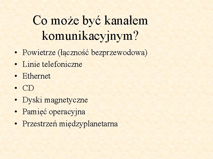 Co może być kanałem komunikacyjnym? • • Powietrze (łączność bezprzewodowa) Linie telefoniczne Ethernet CD