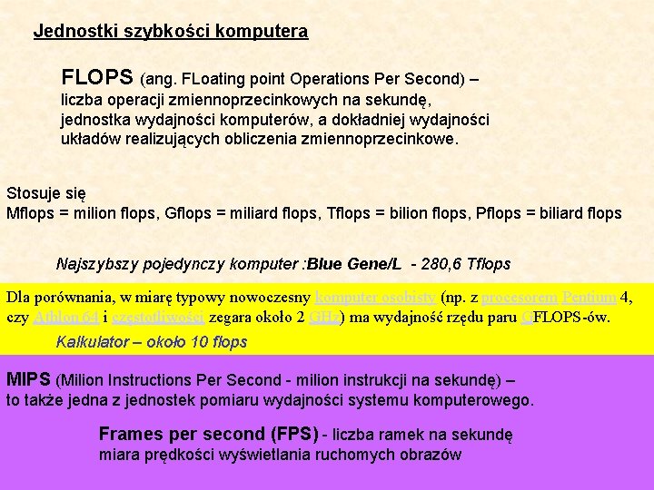 Jednostki szybkości komputera FLOPS (ang. FLoating point Operations Per Second) – liczba operacji zmiennoprzecinkowych