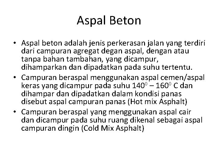 Aspal Beton • Aspal beton adalah jenis perkerasan jalan yang terdiri dari campuran agregat