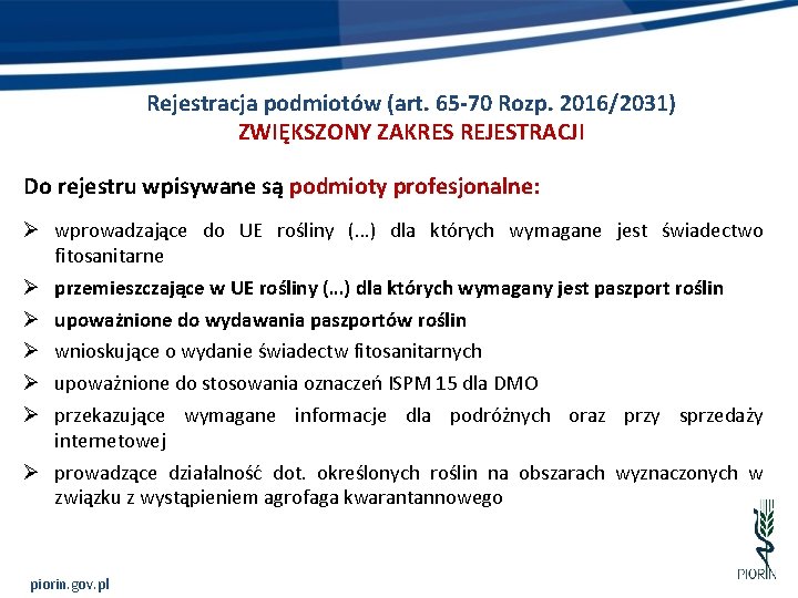 Rejestracja podmiotów (art. 65 -70 Rozp. 2016/2031) ZWIĘKSZONY ZAKRES REJESTRACJI Do rejestru wpisywane są