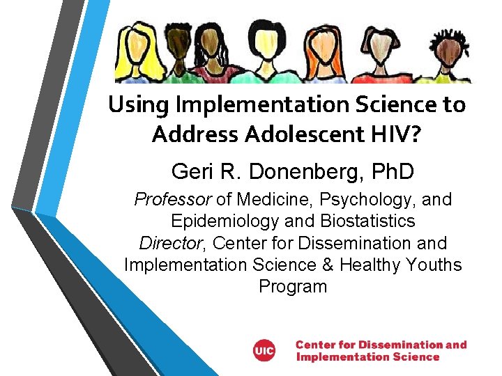 Using Implementation Science to Address Adolescent HIV? Geri R. Donenberg, Ph. D Professor of