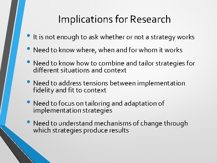 Implications for Research • It is not enough to ask whether or not a