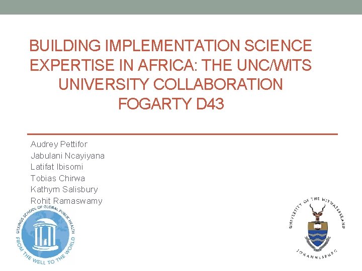 BUILDING IMPLEMENTATION SCIENCE EXPERTISE IN AFRICA: THE UNC/WITS UNIVERSITY COLLABORATION FOGARTY D 43 Audrey