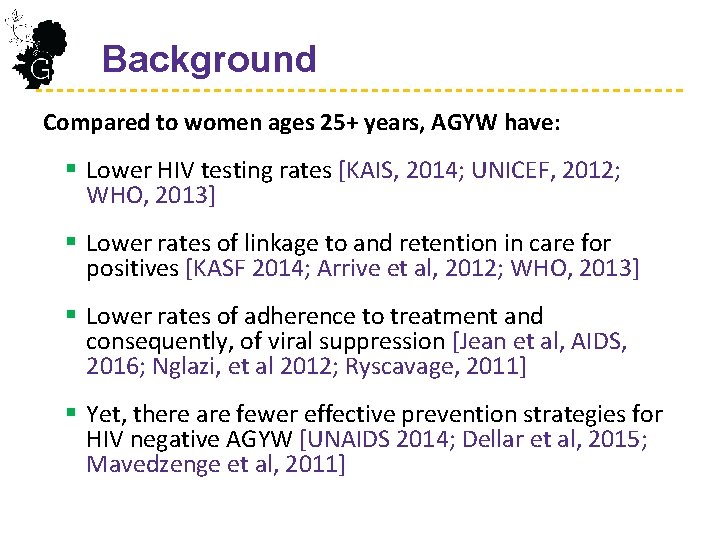  Background Compared to women ages 25+ years, AGYW have: § Lower HIV testing