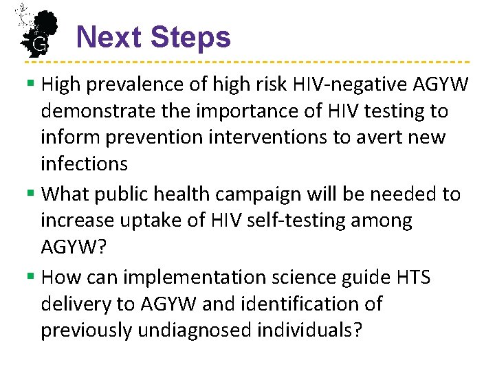  Next Steps § High prevalence of high risk HIV-negative AGYW demonstrate the importance