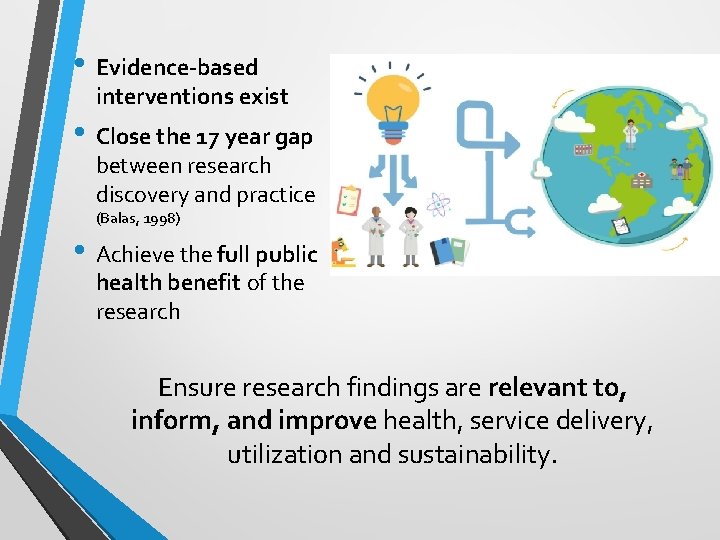  • Evidence-based interventions exist • Close the 17 year gap between research discovery