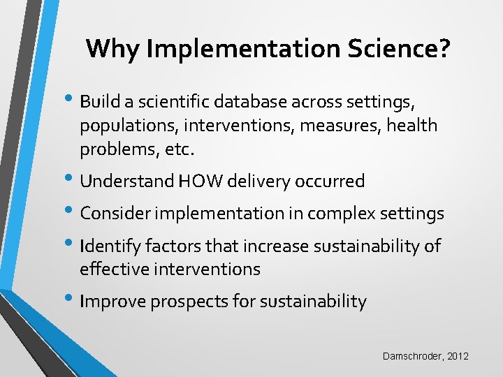 Why Implementation Science? • Build a scientific database across settings, populations, interventions, measures, health