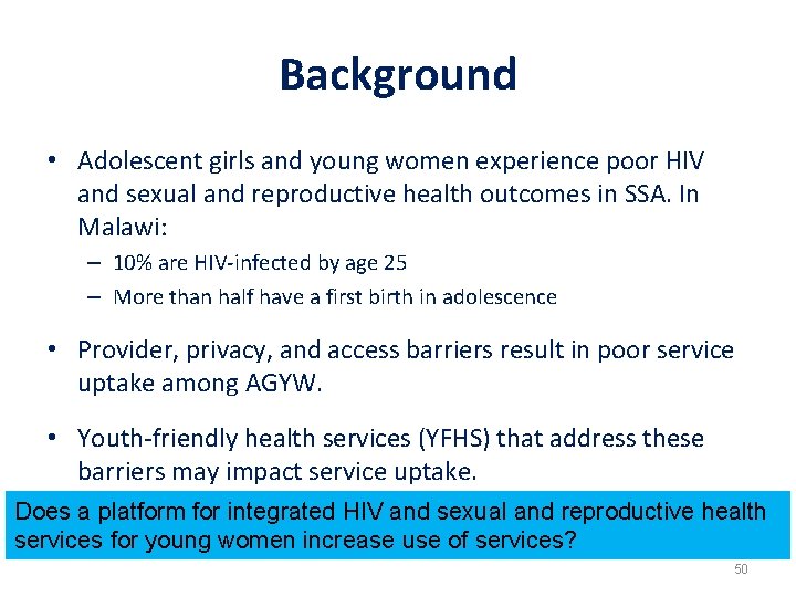 Background • Adolescent girls and young women experience poor HIV and sexual and reproductive