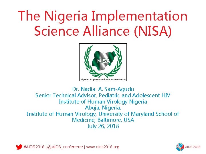 The Nigeria Implementation Science Alliance (NISA) Dr. Nadia A. Sam-Agudu Senior Technical Advisor, Pediatric