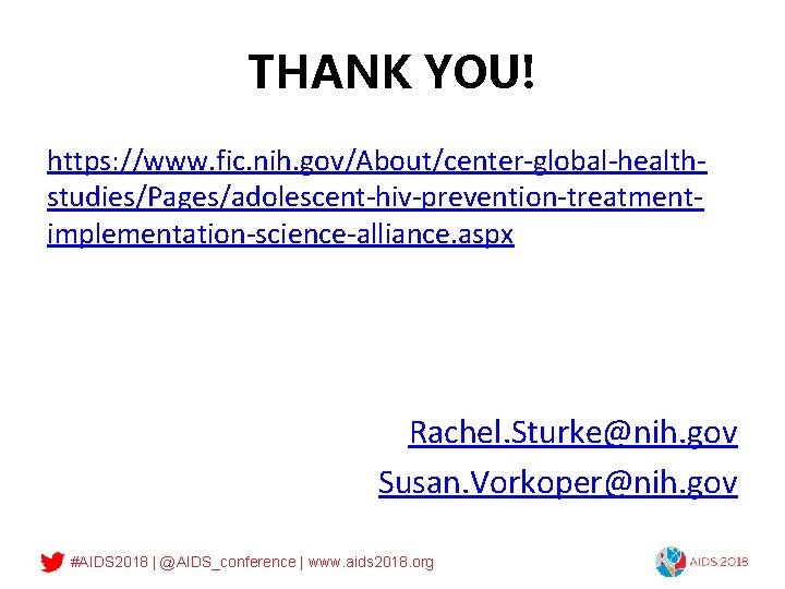 THANK YOU! https: //www. fic. nih. gov/About/center-global-healthstudies/Pages/adolescent-hiv-prevention-treatmentimplementation-science-alliance. aspx Rachel. Sturke@nih. gov Susan. Vorkoper@nih. gov