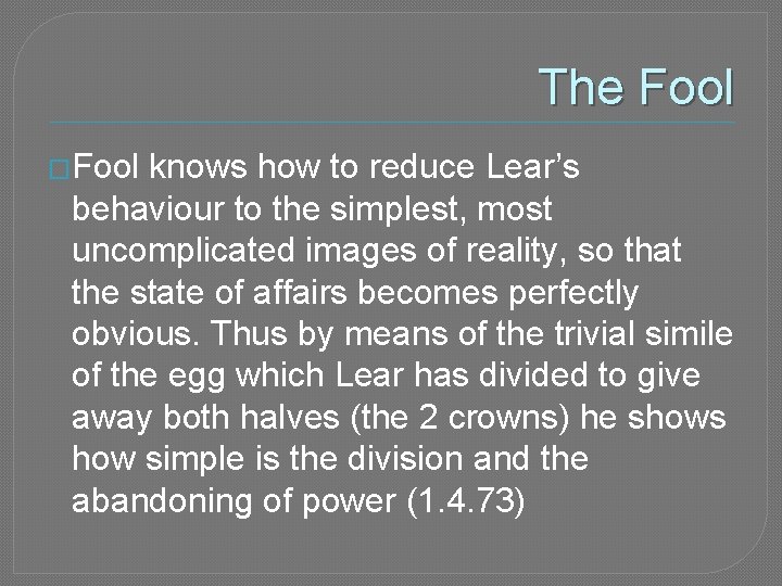 The Fool �Fool knows how to reduce Lear’s behaviour to the simplest, most uncomplicated