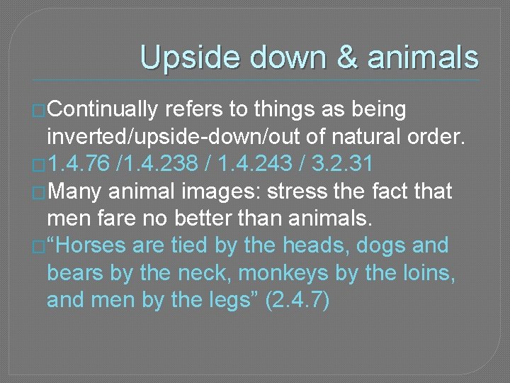 Upside down & animals �Continually refers to things as being inverted/upside-down/out of natural order.