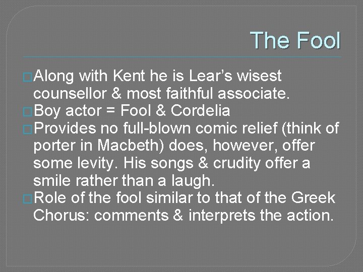 The Fool �Along with Kent he is Lear’s wisest counsellor & most faithful associate.