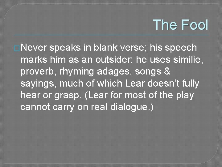 The Fool �Never speaks in blank verse; his speech marks him as an outsider: