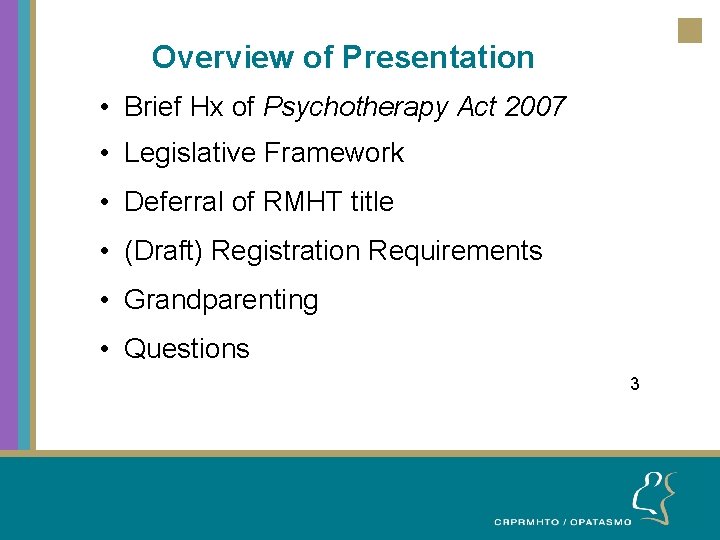 Overview of Presentation • Brief Hx of Psychotherapy Act 2007 • Legislative Framework •