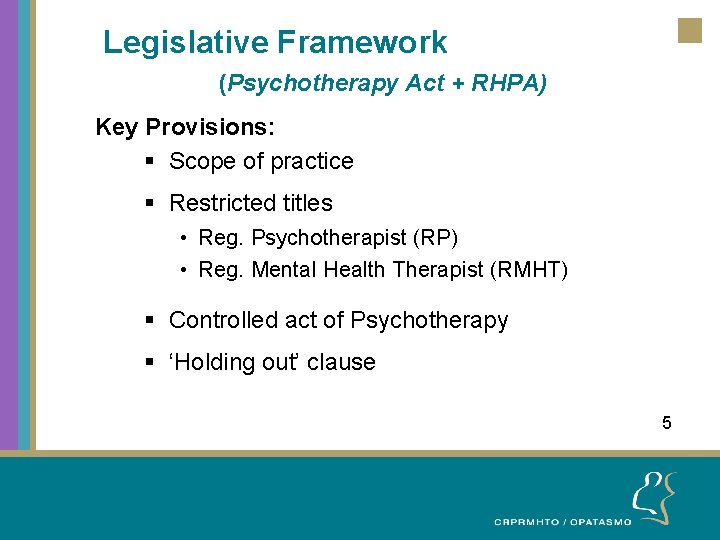 Legislative Framework (Psychotherapy Act + RHPA) Key Provisions: § Scope of practice § Restricted