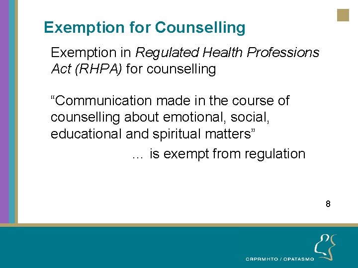 Exemption for Counselling Exemption in Regulated Health Professions Act (RHPA) for counselling “Communication made