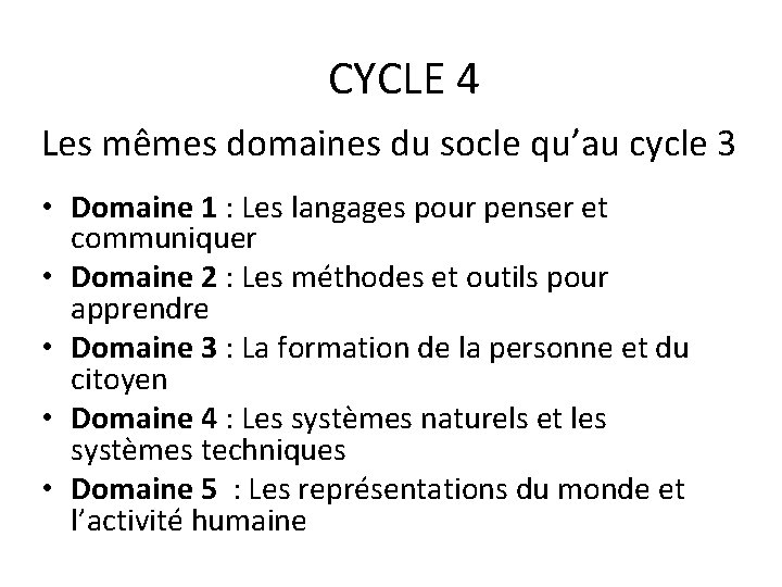 CYCLE 4 Les mêmes domaines du socle qu’au cycle 3 • Domaine 1 :