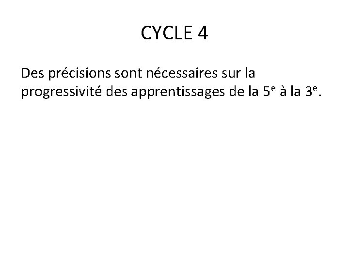 CYCLE 4 Des précisions sont nécessaires sur la progressivité des apprentissages de la 5