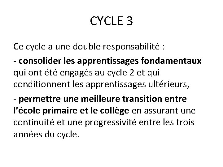 CYCLE 3 Ce cycle a une double responsabilité : - consolider les apprentissages fondamentaux