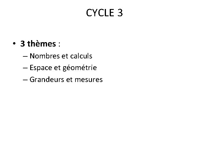 CYCLE 3 • 3 thèmes : – Nombres et calculs – Espace et géométrie