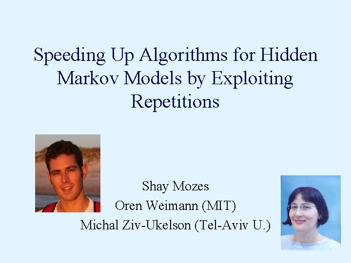 Speeding Up Algorithms for Hidden Markov Models by Exploiting Repetitions Shay Mozes Oren Weimann