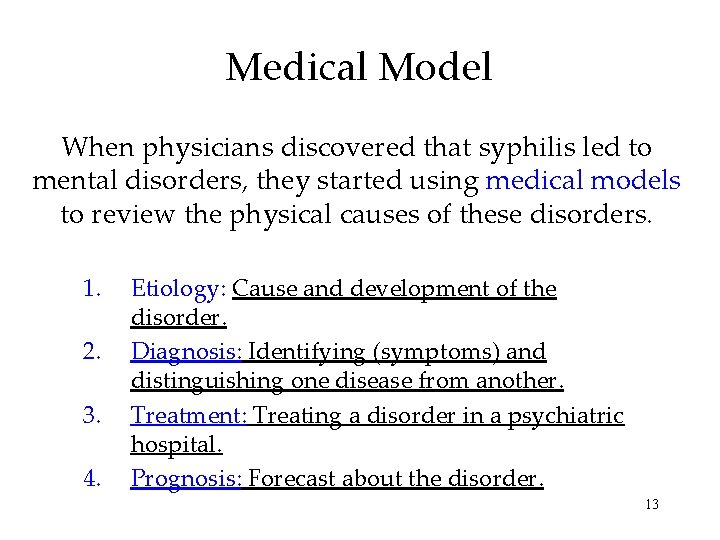 Medical Model When physicians discovered that syphilis led to mental disorders, they started using