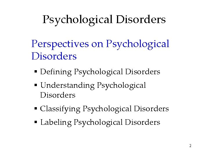 Psychological Disorders Perspectives on Psychological Disorders § Defining Psychological Disorders § Understanding Psychological Disorders