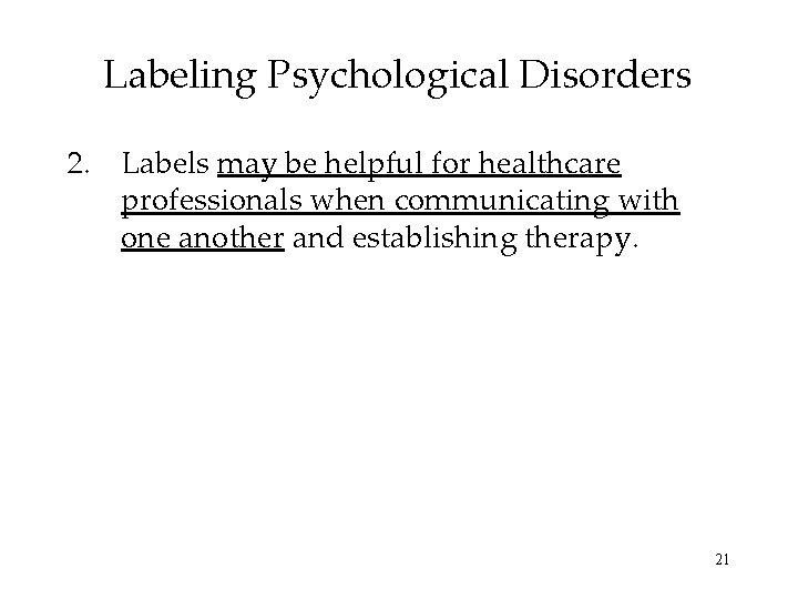 Labeling Psychological Disorders 2. Labels may be helpful for healthcare professionals when communicating with